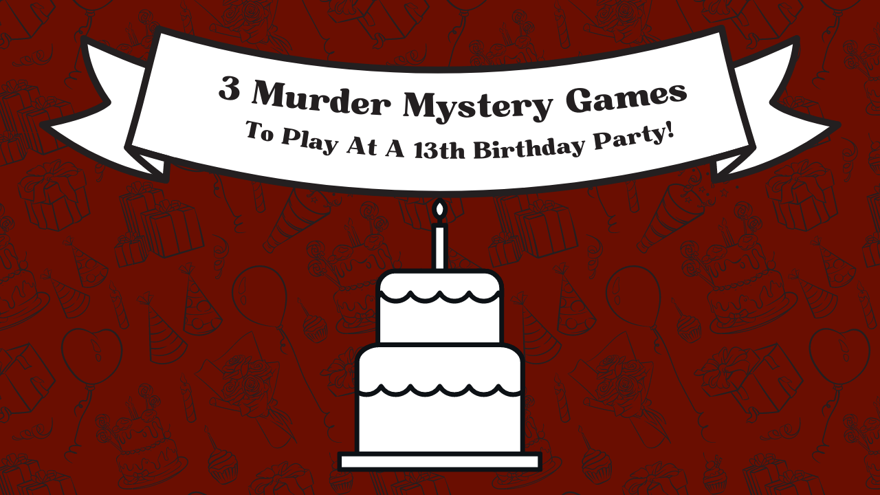 3 Murder Mystery Games To Play At A 13th Birthday Party!