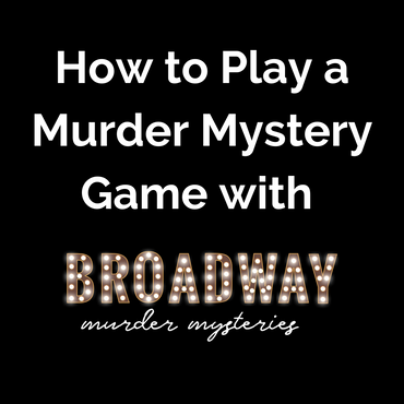 How to Play a Murder Mystery Game with Broadway Murder Mysteries